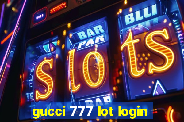 gucci 777 lot login